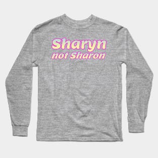 Sharyn, not Sharon Long Sleeve T-Shirt